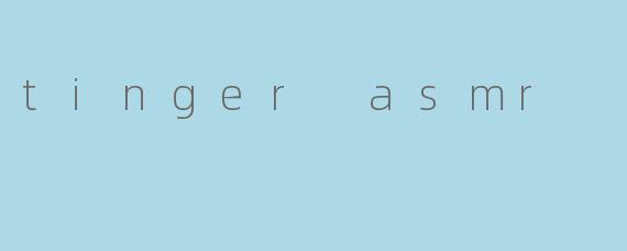 tinger asmr
